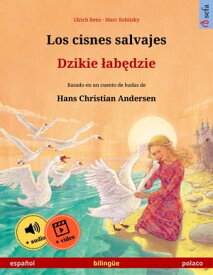 Los cisnes salvajes ? Dzikie ?ab?dzie (espa?ol ? polaco) Libro biling?e para ni?os basado en un cuento de hadas de Hans Christian Andersen, con audiolibro y v?deo online【電子書籍】[ Ulrich Renz ]