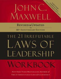 The 21 Irrefutable Laws of Leadership Workbook Revised and Updated【電子書籍】[ John C. Maxwell ]