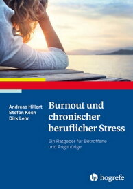 Burnout und chronischer beruflicher Stress Ein Ratgeber f?r Betroffene und Angeh?rige【電子書籍】[ Andreas Hillert ]