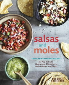 Salsas and Moles Fresh and Authentic Recipes for Pico de Gallo, Mole Poblano, Chimichurri, Guacamole, and More [A Cookbook]【電子書籍】[ Deborah Schneider ]