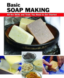 Basic Soap Making All the Skills and Tools You Need to Get Started【電子書籍】[ Elizabeth Letcavage ]