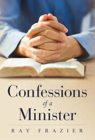 Confessions of a Minister【電子書籍】[ Ray Frazier ]