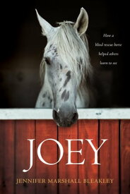 Joey How a Blind Rescue Horse Helped Others Learn to See【電子書籍】[ Jennifer Marshall Bleakley ]
