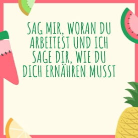 Sag mir, woran du arbeitest und ich sage dir,?wie du dich ern?hren musst【電子書籍】[ Sard?n Gall ]