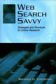 Web Search Savvy Strategies and Shortcuts for Online Research【電子書籍】[ Barbara G. Friedman ]