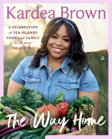 The Way Home A Celebration of Sea Islands Food and Family with over 100 Recipes【電子書籍】[ Kardea Brown ]