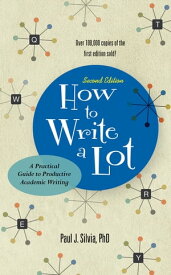 How to Write a Lot A Practical Guide to Productive Academic Writing【電子書籍】[ Paul J. Silvia ]