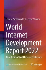 World Internet Development Report 2022 Blue Book for World Internet Conference【電子書籍】[ Publishing House of Electronics Industry ]