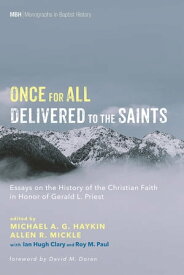 Once for All Delivered to the Saints Essays on the History of the Christian Faith in Honor of Gerald L. Priest【電子書籍】