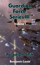 Guardian Force Series III (01) - Paradigm Shift【電子書籍】[ Benjamin Louie ]