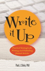 Write It Up Practical Strategies for Writing and Publishing Journal Articles【電子書籍】[ Paul J. Silvia ]