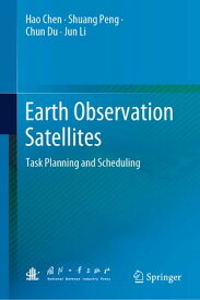 Earth Observation Satellites Task Planning and Scheduling【電子書籍】[ Hao Chen ]