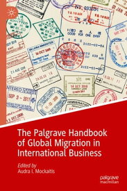 The Palgrave Handbook of Global Migration in International Business【電子書籍】