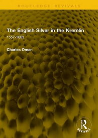 The English Silver in the Kremlin 1557-1663【電子書籍】[ Charles Oman ]
