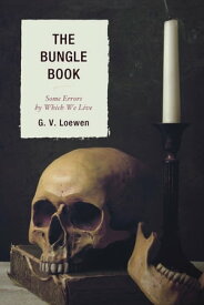 The Bungle Book Some Errors by Which We Live【電子書籍】[ G. V. Loewen ]