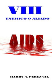 VIH Enemigo o Aliado【電子書籍】[ Harry Perez Gil ]