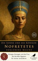 Die Sonne und die Königin: Nofretetes verlorene Macht
