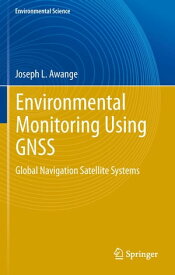 Environmental Monitoring using GNSS Global Navigation Satellite Systems【電子書籍】[ Joseph L. Awange ]