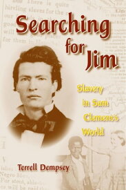 Searching for Jim Slavery in Sam Clemens's World【電子書籍】[ Terrell Dempsey ]