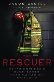 The Rescuer One Firefighter’s Story of Courage, Darkness, and the Relentless Love That Saved Him【電子書籍】[ Jason Sautel ]