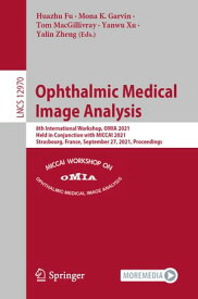 Ophthalmic Medical Image Analysis 8th International Workshop, OMIA 2021, Held in Conjunction with MICCAI 2021, Strasbourg, France, September 27, 2021, Proceedings【電子書籍】