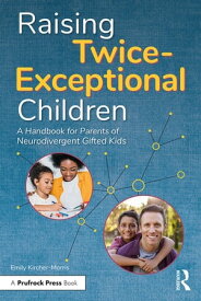 Raising Twice-Exceptional Children A Handbook for Parents of Neurodivergent Gifted Kids【電子書籍】[ Emily Kircher-Morris ]