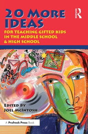 20 More Ideas for Teaching Gifted Kids in the Middle School and High School【電子書籍】[ Joel E. McIntosh ]