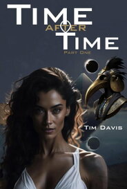 Time After Time, Part One Time After Time, #1【電子書籍】[ Tim Davis ]