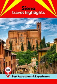 Siena Travel Highlights Best Attractions & Experiences【電子書籍】[ Michelle Cottrell ]
