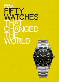 Fifty Watches That Changed the World Design Museum Fifty【電子書籍】[ Alex Newson ]