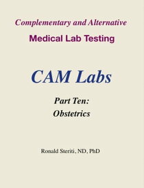 Complementary and Alternative Medical Lab Testing Part 10: Obstetrics【電子書籍】[ Ronald Steriti ]