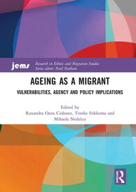 Ageing as a Migrant Vulnerabilities, Agency and Policy Implications【電子書籍】