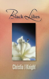 Black Lilies【電子書籍】[ Christia J Knight ]