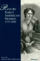 Plays by Early American Women, 1775-1850