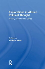 Explorations in African Political Thought Identity, Community, Ethics【電子書籍】