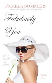 Fabulously You Live a Life You Love【電子書籍】[ Pamela Sommers ]