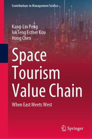 Space Tourism Value Chain When East Meets West【電子書籍】[ Kang-Lin Peng ]