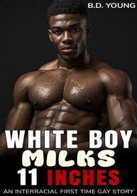 White Boy Milks 11 Inches: An Interracial First Time Gay Story 【電子書籍】[ B.D. Young ]