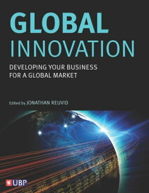Global Innovation Developing Your Business For A Global Market【電子書籍】