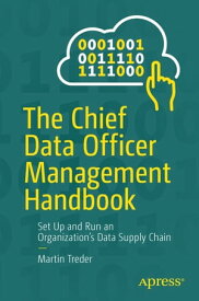 The Chief Data Officer Management Handbook Set Up and Run an Organization’s Data Supply Chain【電子書籍】[ Martin Treder ]