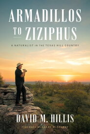Armadillos to Ziziphus A Naturalist in the Texas Hill Country【電子書籍】[ David M. Hillis ]