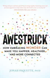 Awestruck How Embracing Wonder Can Make You Happier, Healthier, and More Connected【電子書籍】[ Jonah Paquette ]
