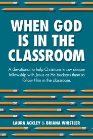 When God is in the Classroom【電子書籍】[ Laura Ackley ]