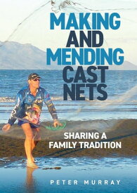 Making and Mending Cast Nets【電子書籍】[ Peter Murray ]