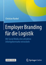 Employer Branding f?r die Logistik Mit Social Media eine attraktive Arbeitgebermarke entwickeln【電子書籍】[ Christian Runkel ]