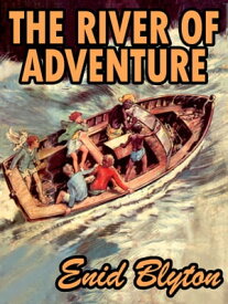 The River of Adventure【電子書籍】[ Enid Blyton ]