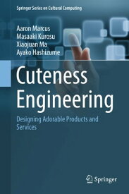 Cuteness Engineering Designing Adorable Products and Services【電子書籍】[ Ayako Hashizume ]