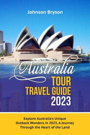UNIQUE AUSTRALIA TRAVEL GUIDE 2023 Exploring the Unusual and Unexpected【電子書籍】[ Johnson Bryson ]