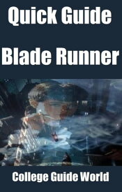 Quick Guide: Blade Runner【電子書籍】[ College Guide World ]