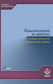 Comunicazione in medicina Collaborazione tra professionisti sanitari【電子書籍】[ Anna Maria De Santi ]